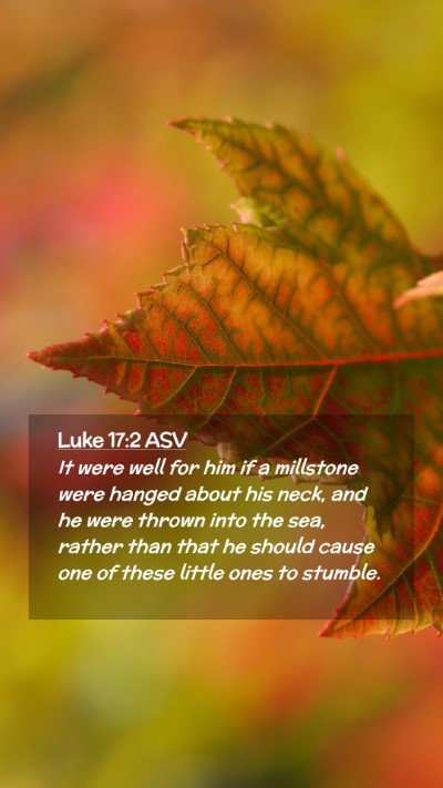 Picture 02 - Luke 17:2 ASV Mobile Phone Wallpaper - It were well for him if a millstone were hanged - Mobile Bible Verse Wallpaper