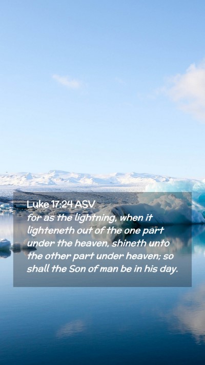 Picture 02 - Luke 17:24 ASV Mobile Phone Wallpaper - for as the lightning, when it lighteneth out of - Mobile Bible Verse Wallpaper