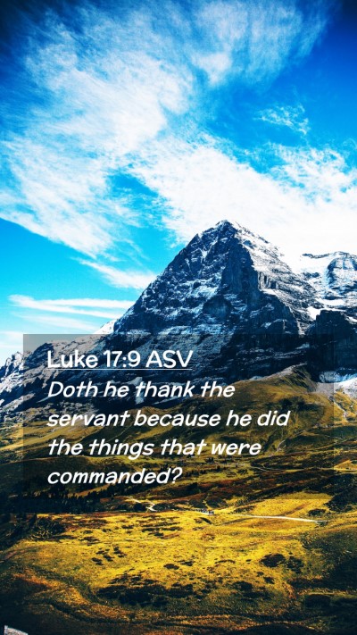 Picture 02 - Luke 17:9 ASV Mobile Phone Wallpaper - Doth he thank the servant because he did the - Mobile Bible Verse Wallpaper
