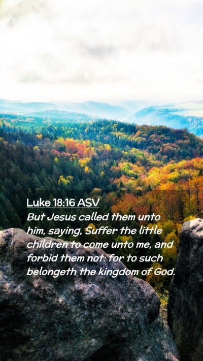 Picture 02 - Luke 18:16 ASV Mobile Phone Wallpaper - But Jesus called them unto him, saying, Suffer - Mobile Bible Verse Wallpaper