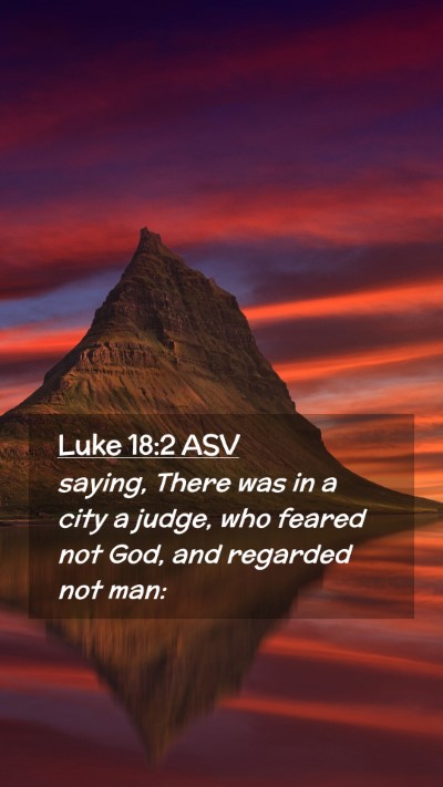 Picture 02 - Luke 18:2 ASV Mobile Phone Wallpaper - saying, There was in a city a judge, who feared - Mobile Bible Verse Wallpaper