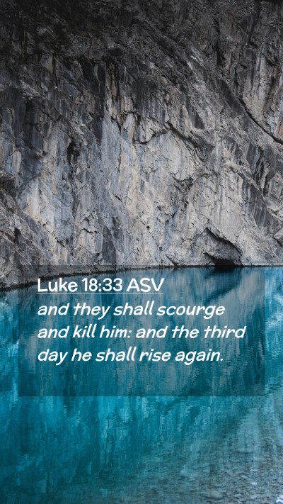 Picture 02 - Luke 18:33 ASV Mobile Phone Wallpaper - and they shall scourge and kill him: and the - Mobile Bible Verse Wallpaper