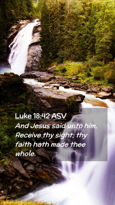 Picture 02 - Luke 18:42 ASV Mobile Phone Wallpaper - And Jesus said unto him, Receive thy sight; thy - Mobile Bible Verse Wallpaper