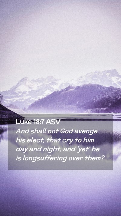 Picture 02 - Luke 18:7 ASV Mobile Phone Wallpaper - And shall not God avenge his elect, that cry to - Mobile Bible Verse Wallpaper