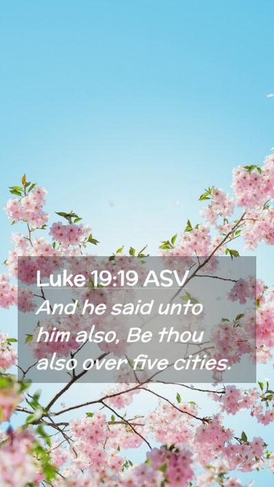 Picture 02 - Luke 19:19 ASV Mobile Phone Wallpaper - And he said unto him also, Be thou also over five - Mobile Bible Verse Wallpaper