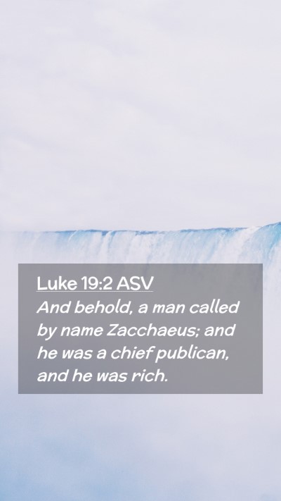 Picture 02 - Luke 19:2 ASV Mobile Phone Wallpaper - And behold, a man called by name Zacchaeus; and - Mobile Bible Verse Wallpaper