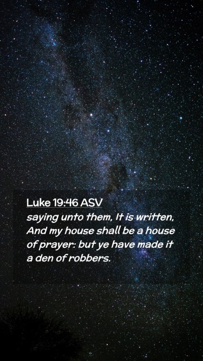 Picture 02 - Luke 19:46 ASV Mobile Phone Wallpaper - saying unto them, It is written, And my house - Mobile Bible Verse Wallpaper