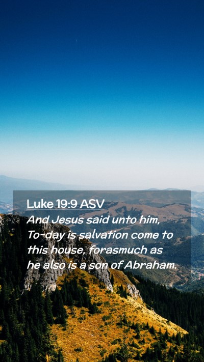 Picture 02 - Luke 19:9 ASV Mobile Phone Wallpaper - And Jesus said unto him, To-day is salvation come - Mobile Bible Verse Wallpaper