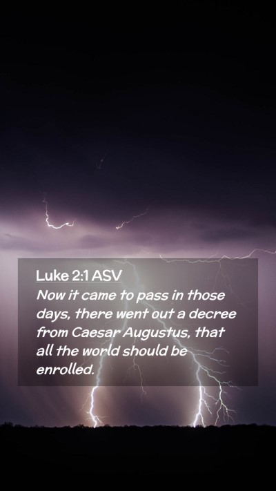 Picture 02 - Luke 2:1 ASV Mobile Phone Wallpaper - Now it came to pass in those days, there went out - Mobile Bible Verse Wallpaper