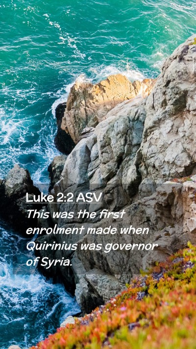 Picture 02 - Luke 2:2 ASV Mobile Phone Wallpaper - This was the first enrolment made when Quirinius - Mobile Bible Verse Wallpaper