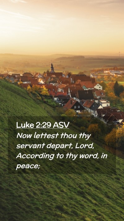 Picture 02 - Luke 2:29 ASV Mobile Phone Wallpaper - Now lettest thou thy servant depart, Lord, - Mobile Bible Verse Wallpaper