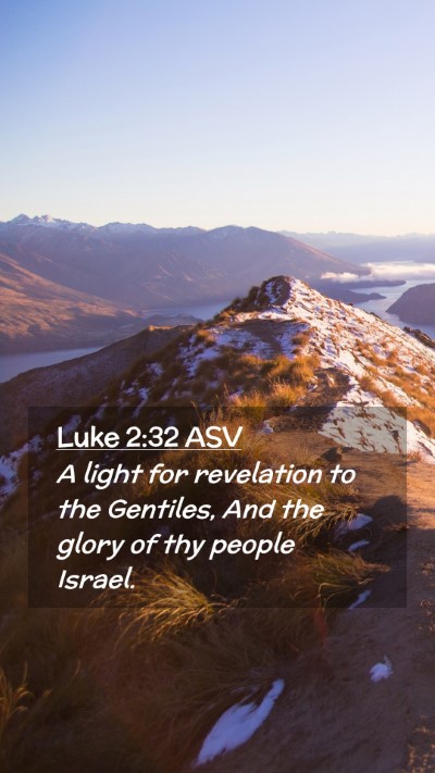 Picture 02 - Luke 2:32 ASV Mobile Phone Wallpaper - A light for revelation to the Gentiles, And the - Mobile Bible Verse Wallpaper