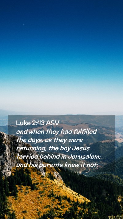 Picture 02 - Luke 2:43 ASV Mobile Phone Wallpaper - and when they had fulfilled the days, as they - Mobile Bible Verse Wallpaper