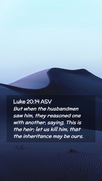 Picture 02 - Luke 20:14 ASV Mobile Phone Wallpaper - But when the husbandmen saw him, they reasoned - Mobile Bible Verse Wallpaper