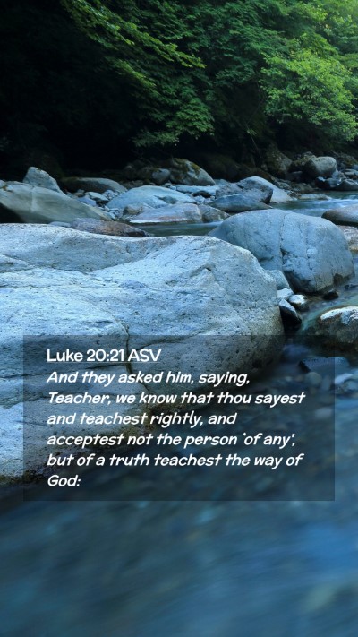 Picture 02 - Luke 20:21 ASV Mobile Phone Wallpaper - And they asked him, saying, Teacher, we know that - Mobile Bible Verse Wallpaper