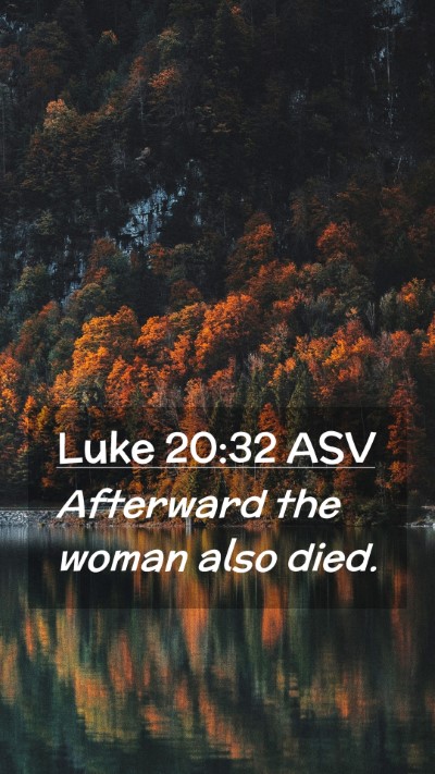 Picture 02 - Luke 20:32 ASV Mobile Phone Wallpaper - Afterward the woman also - Mobile Bible Verse Wallpaper