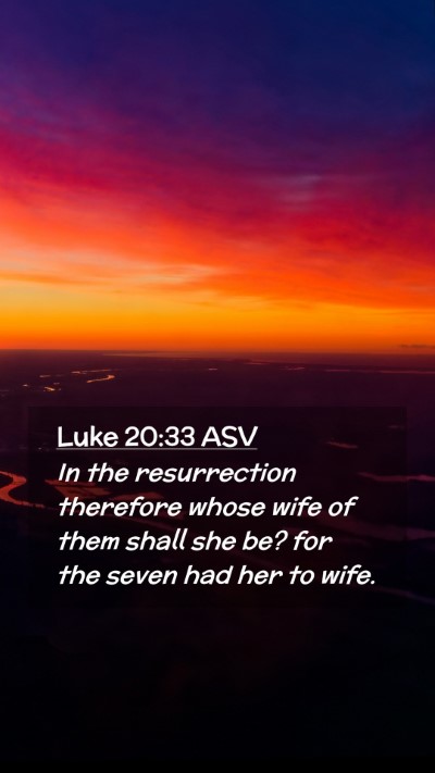 Picture 02 - Luke 20:33 ASV Mobile Phone Wallpaper - In the resurrection therefore whose wife of them - Mobile Bible Verse Wallpaper