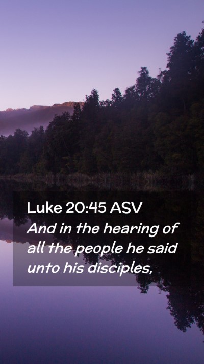 Picture 02 - Luke 20:45 ASV Mobile Phone Wallpaper - And in the hearing of all the people he said unto - Mobile Bible Verse Wallpaper