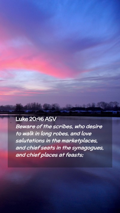 Picture 02 - Luke 20:46 ASV Mobile Phone Wallpaper - Beware of the scribes, who desire to walk in long - Mobile Bible Verse Wallpaper