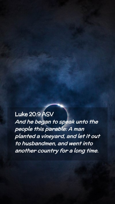 Picture 02 - Luke 20:9 ASV Mobile Phone Wallpaper - And he began to speak unto the people this - Mobile Bible Verse Wallpaper