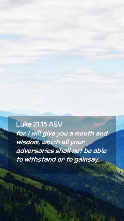Picture 02 - Luke 21:15 ASV Mobile Phone Wallpaper - for I will give you a mouth and wisdom, which all - Mobile Bible Verse Wallpaper