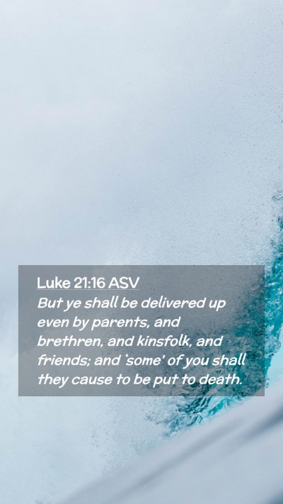 Picture 02 - Luke 21:16 ASV Mobile Phone Wallpaper - But ye shall be delivered up even by parents, and - Mobile Bible Verse Wallpaper