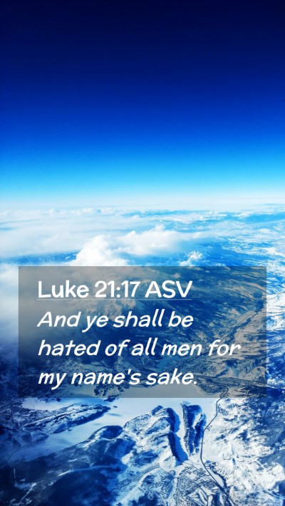 Picture 02 - Luke 21:17 ASV Mobile Phone Wallpaper - And ye shall be hated of all men for my name's - Mobile Bible Verse Wallpaper