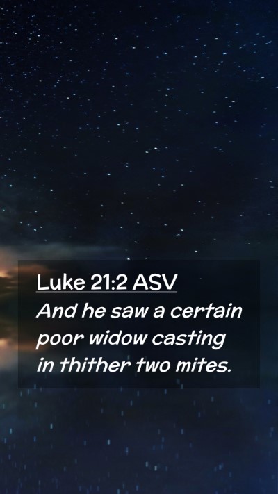 Picture 02 - Luke 21:2 ASV Mobile Phone Wallpaper - And he saw a certain poor widow casting in - Mobile Bible Verse Wallpaper