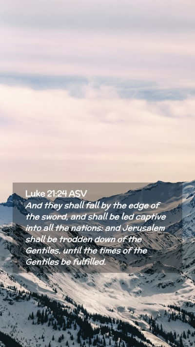 Picture 02 - Luke 21:24 ASV Mobile Phone Wallpaper - And they shall fall by the edge of the sword, and - Mobile Bible Verse Wallpaper