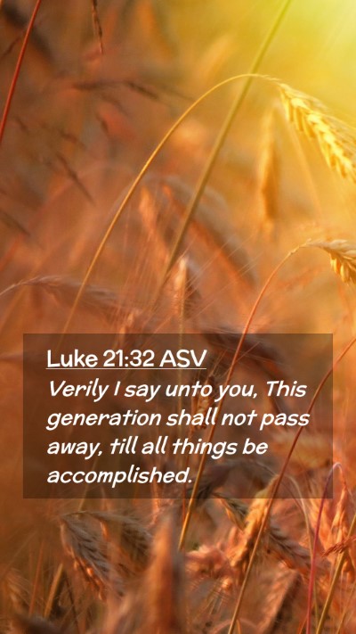 Picture 02 - Luke 21:32 ASV Mobile Phone Wallpaper - Verily I say unto you, This generation shall not - Mobile Bible Verse Wallpaper
