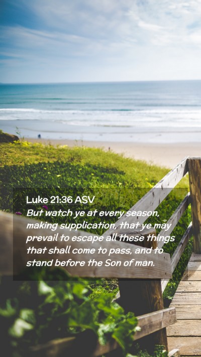 Picture 02 - Luke 21:36 ASV Mobile Phone Wallpaper - But watch ye at every season, making - Mobile Bible Verse Wallpaper