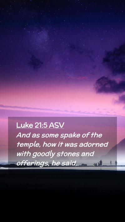 Picture 02 - Luke 21:5 ASV Mobile Phone Wallpaper - And as some spake of the temple, how it was - Mobile Bible Verse Wallpaper