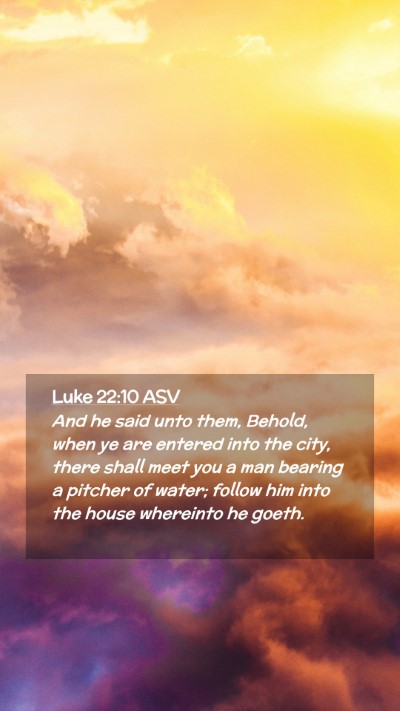 Picture 02 - Luke 22:10 ASV Mobile Phone Wallpaper - And he said unto them, Behold, when ye are - Mobile Bible Verse Wallpaper