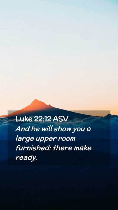 Picture 02 - Luke 22:12 ASV Mobile Phone Wallpaper - And he will show you a large upper room - Mobile Bible Verse Wallpaper