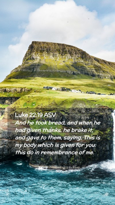 Picture 02 - Luke 22:19 ASV Mobile Phone Wallpaper - And he took bread, and when he had given thanks, - Mobile Bible Verse Wallpaper