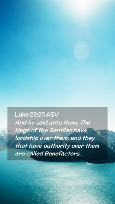 Picture 02 - Luke 22:25 ASV Mobile Phone Wallpaper - And he said unto them, The kings of the Gentiles - Mobile Bible Verse Wallpaper