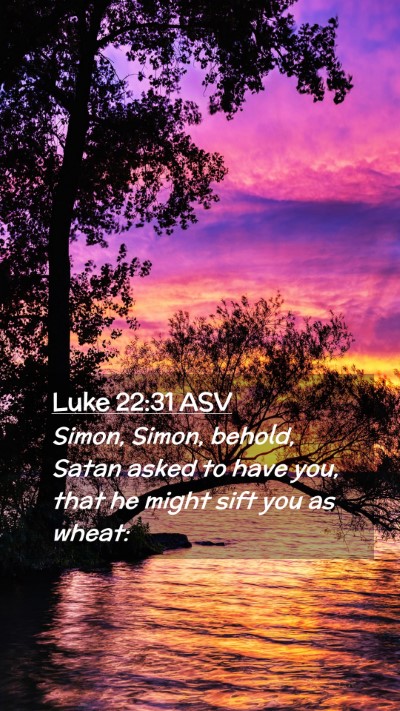Picture 02 - Luke 22:31 ASV Mobile Phone Wallpaper - Simon, Simon, behold, Satan asked to have you, - Mobile Bible Verse Wallpaper