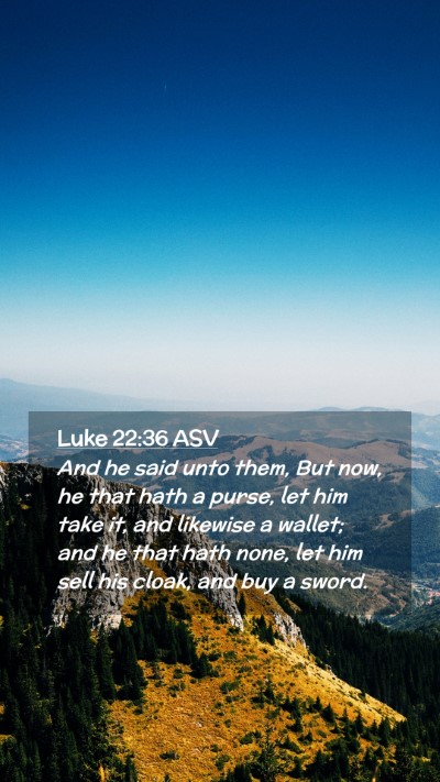 Picture 02 - Luke 22:36 ASV Mobile Phone Wallpaper - And he said unto them, But now, he that hath a - Mobile Bible Verse Wallpaper