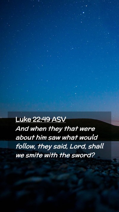 Picture 02 - Luke 22:49 ASV Mobile Phone Wallpaper - And when they that were about him saw what would - Mobile Bible Verse Wallpaper