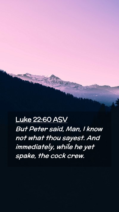 Picture 02 - Luke 22:60 ASV Mobile Phone Wallpaper - But Peter said, Man, I know not what thou sayest. - Mobile Bible Verse Wallpaper