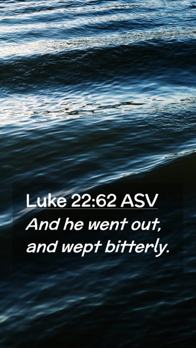 Picture 02 - Luke 22:62 ASV Mobile Phone Wallpaper - And he went out, and wept - Mobile Bible Verse Wallpaper
