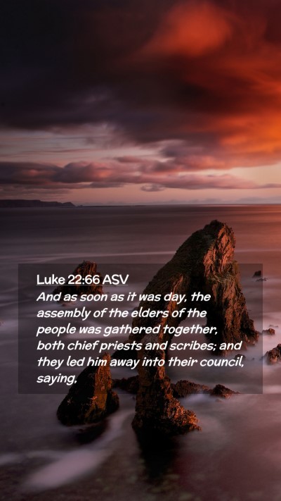 Picture 02 - Luke 22:66 ASV Mobile Phone Wallpaper - And as soon as it was day, the assembly of the - Mobile Bible Verse Wallpaper