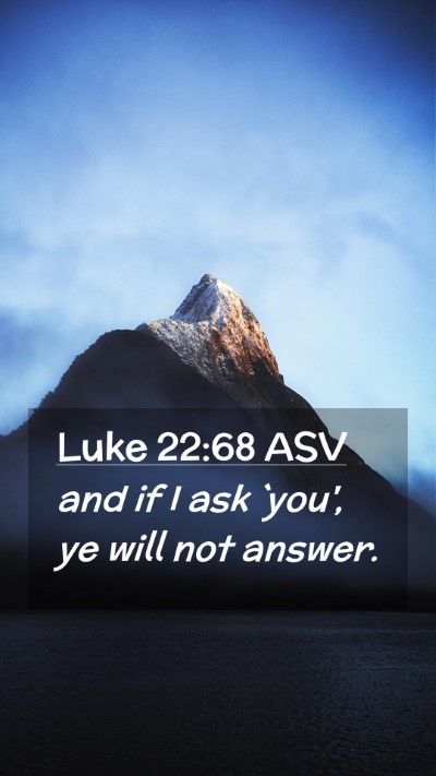 Picture 02 - Luke 22:68 ASV Mobile Phone Wallpaper - and if I ask `you', ye will not - Mobile Bible Verse Wallpaper