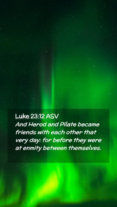Picture 02 - Luke 23:12 ASV Mobile Phone Wallpaper - And Herod and Pilate became friends with each - Mobile Bible Verse Wallpaper