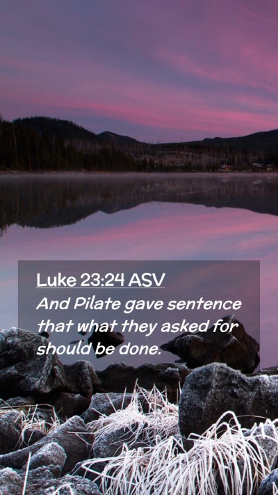 Picture 02 - Luke 23:24 ASV Mobile Phone Wallpaper - And Pilate gave sentence that what they asked for - Mobile Bible Verse Wallpaper