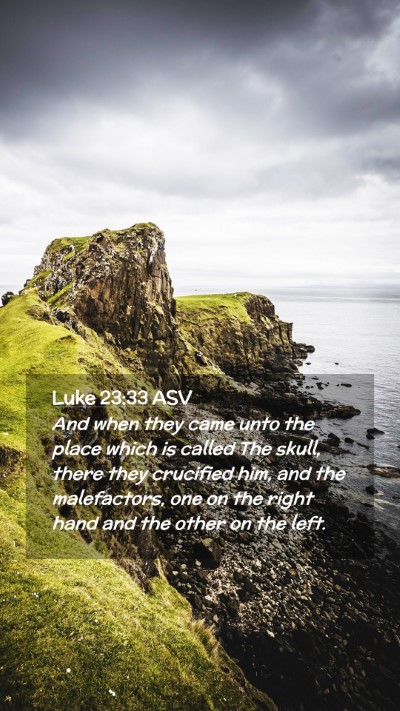 Picture 02 - Luke 23:33 ASV Mobile Phone Wallpaper - And when they came unto the place which is called - Mobile Bible Verse Wallpaper