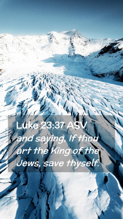 Picture 02 - Luke 23:37 ASV Mobile Phone Wallpaper - and saying, If thou art the King of the Jews, - Mobile Bible Verse Wallpaper