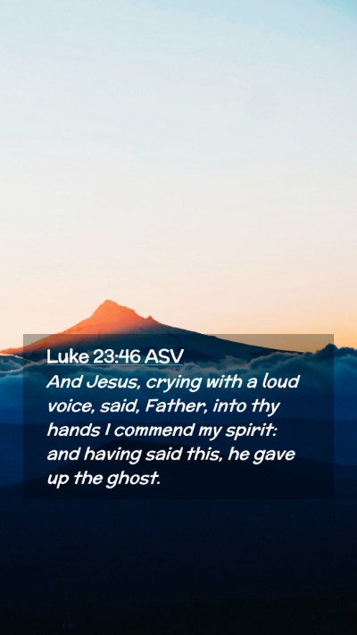 Picture 02 - Luke 23:46 ASV Mobile Phone Wallpaper - And Jesus, crying with a loud voice, said, - Mobile Bible Verse Wallpaper