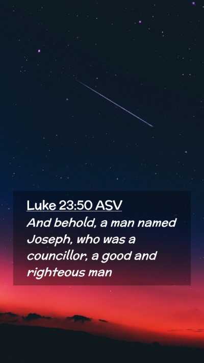 Picture 02 - Luke 23:50 ASV Mobile Phone Wallpaper - And behold, a man named Joseph, who was a - Mobile Bible Verse Wallpaper
