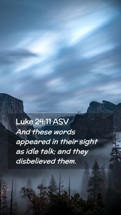 Picture 02 - Luke 24:11 ASV Mobile Phone Wallpaper - And these words appeared in their sight as idle - Mobile Bible Verse Wallpaper